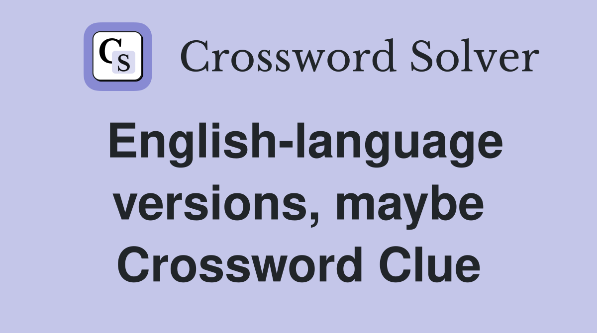 English-language versions, maybe Crossword Clue
