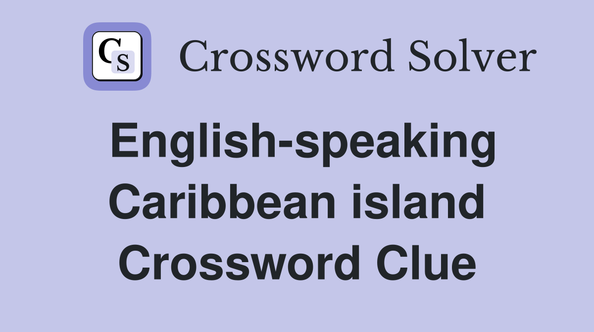 English-speaking Caribbean island Crossword Clue