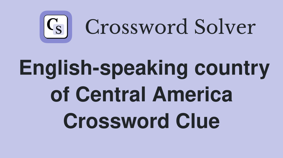 English-speaking country of Central America Crossword Clue