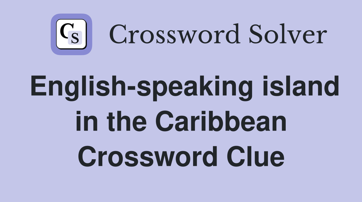 English-speaking island in the Caribbean Crossword Clue