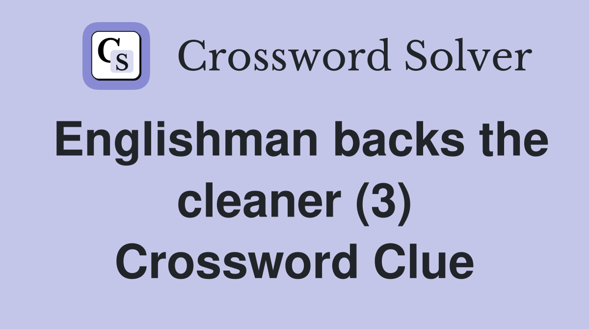 Englishman backs the cleaner (3) Crossword Clue