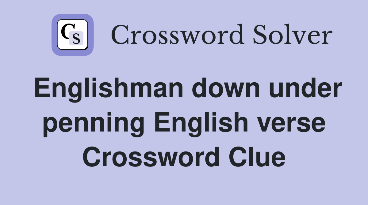 Englishman down under penning English verse Crossword Clue