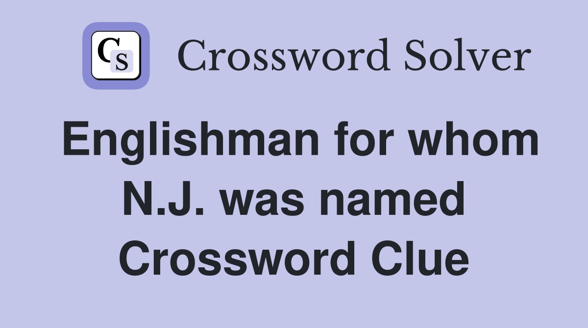 Englishman for whom N.J. was named Crossword Clue