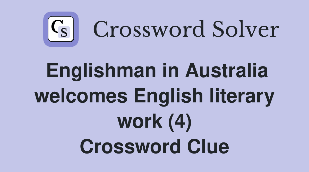 Englishman in Australia welcomes English literary work (4) Crossword Clue