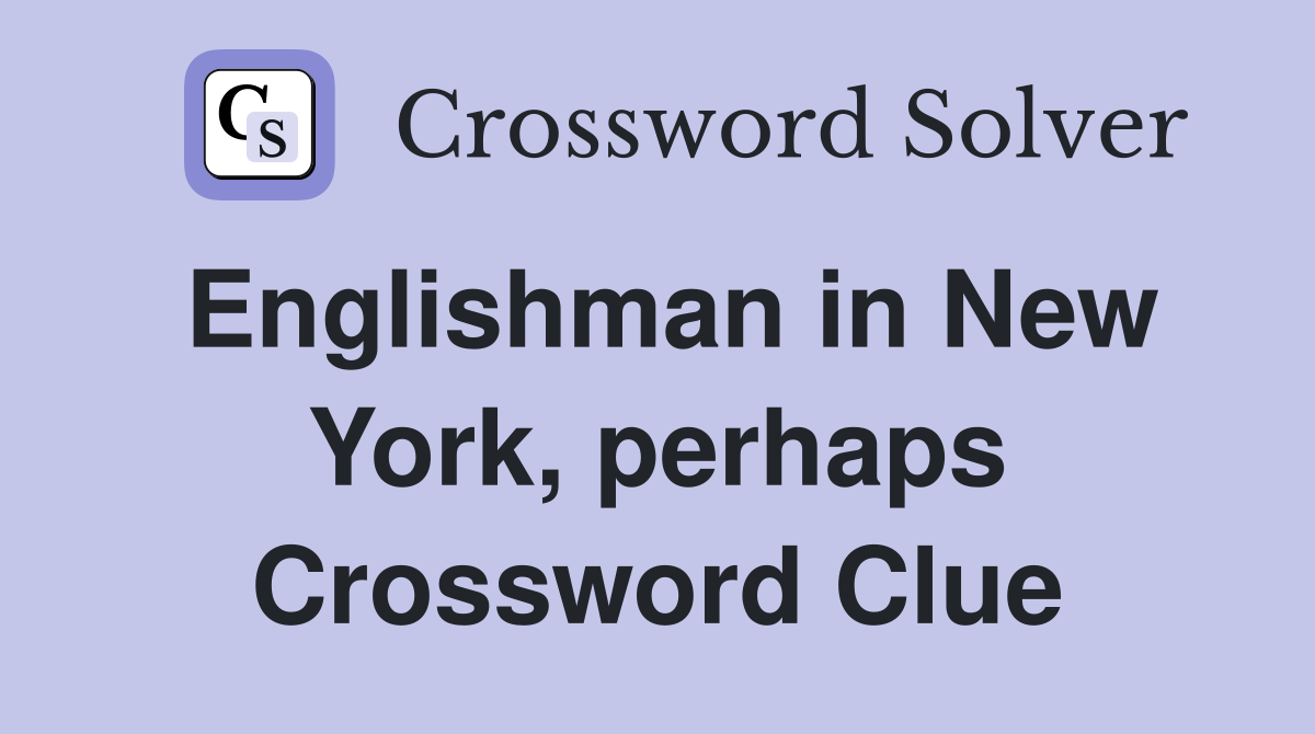 Englishman in New York, perhaps Crossword Clue