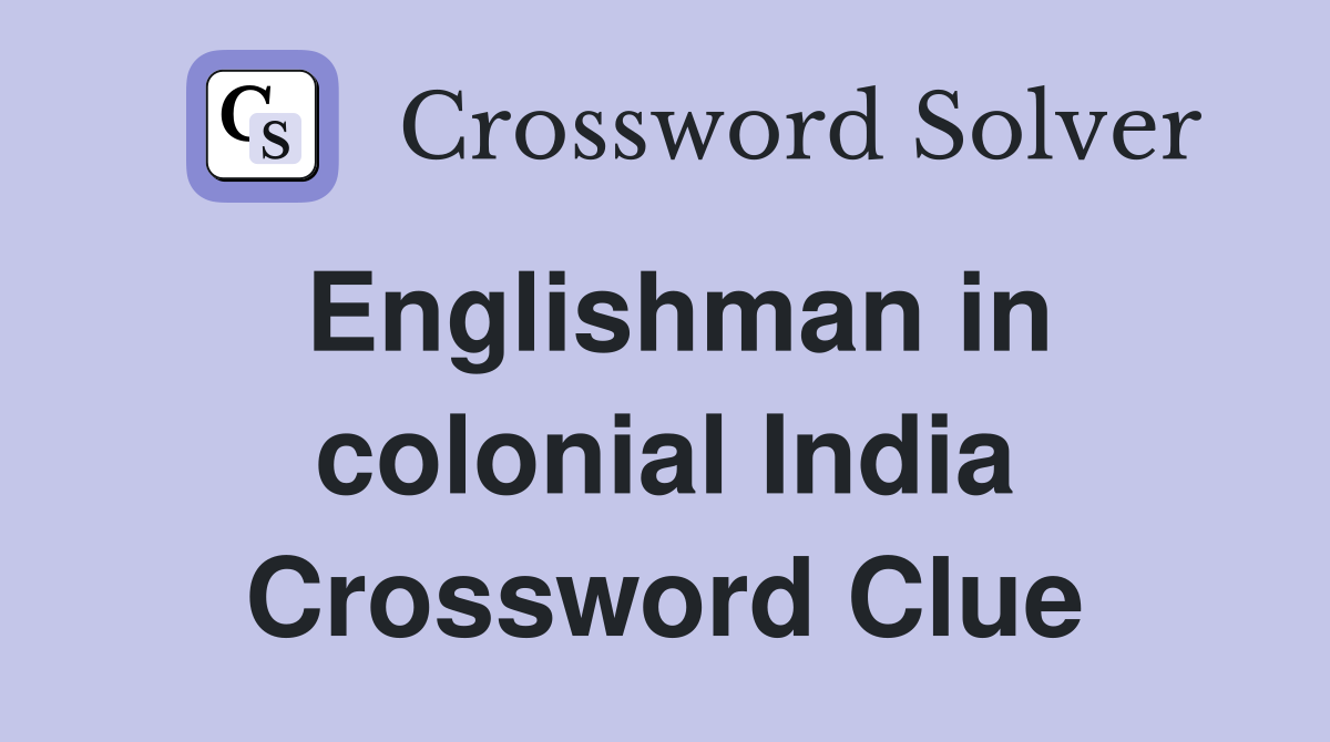 Englishman in colonial India Crossword Clue