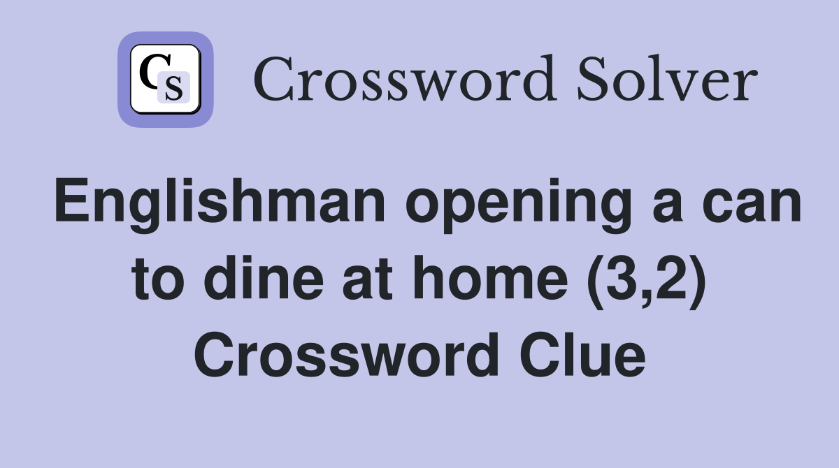 Englishman opening a can to dine at home (3,2) Crossword Clue