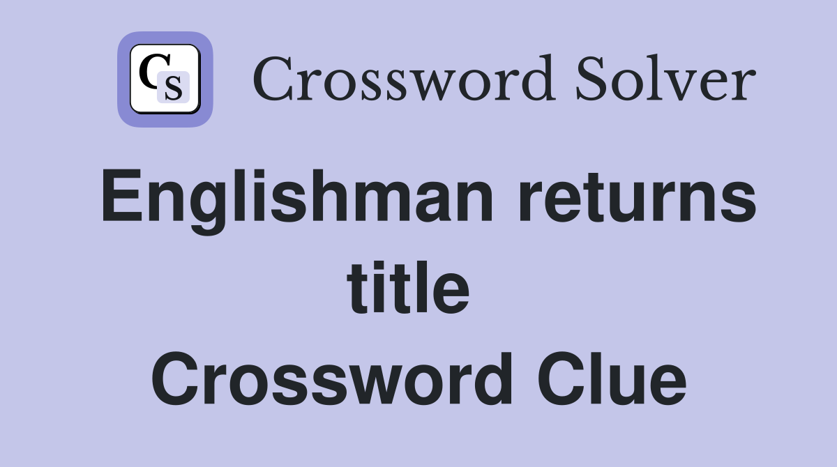 Englishman returns title  Crossword Clue