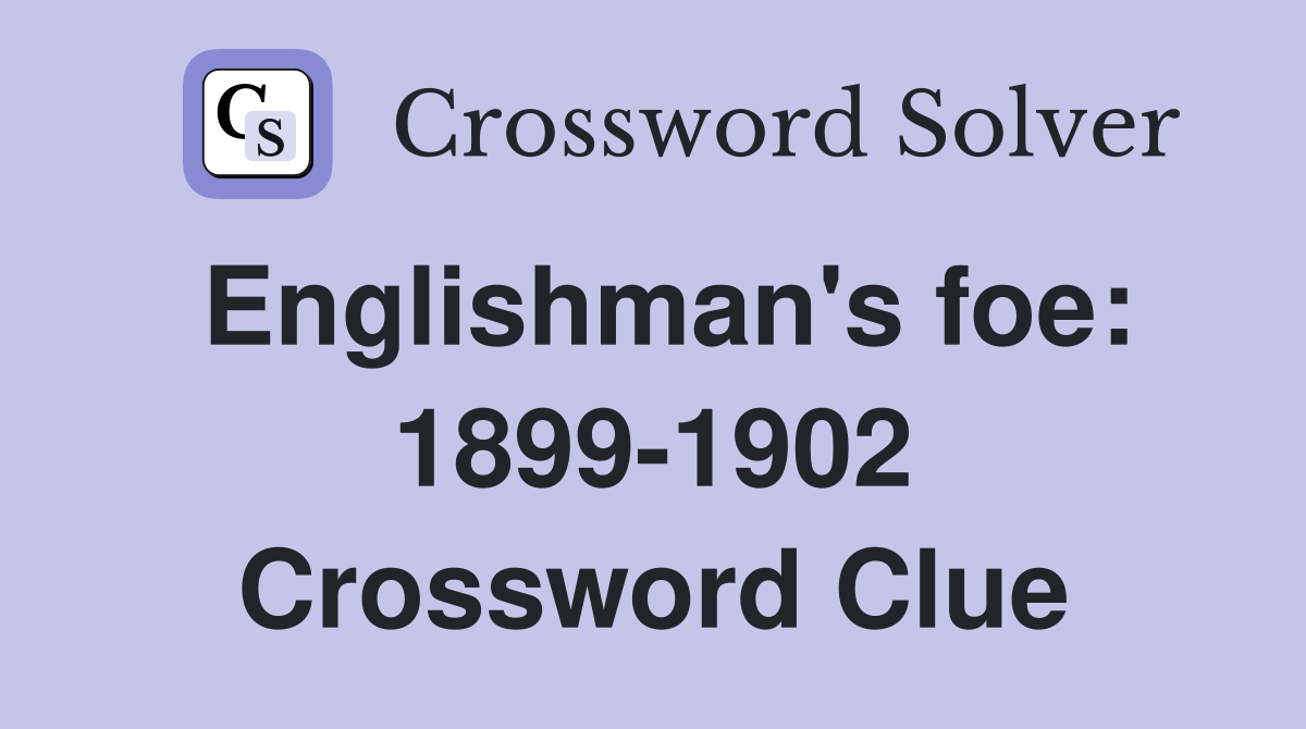 Englishman's foe: 1899-1902 Crossword Clue