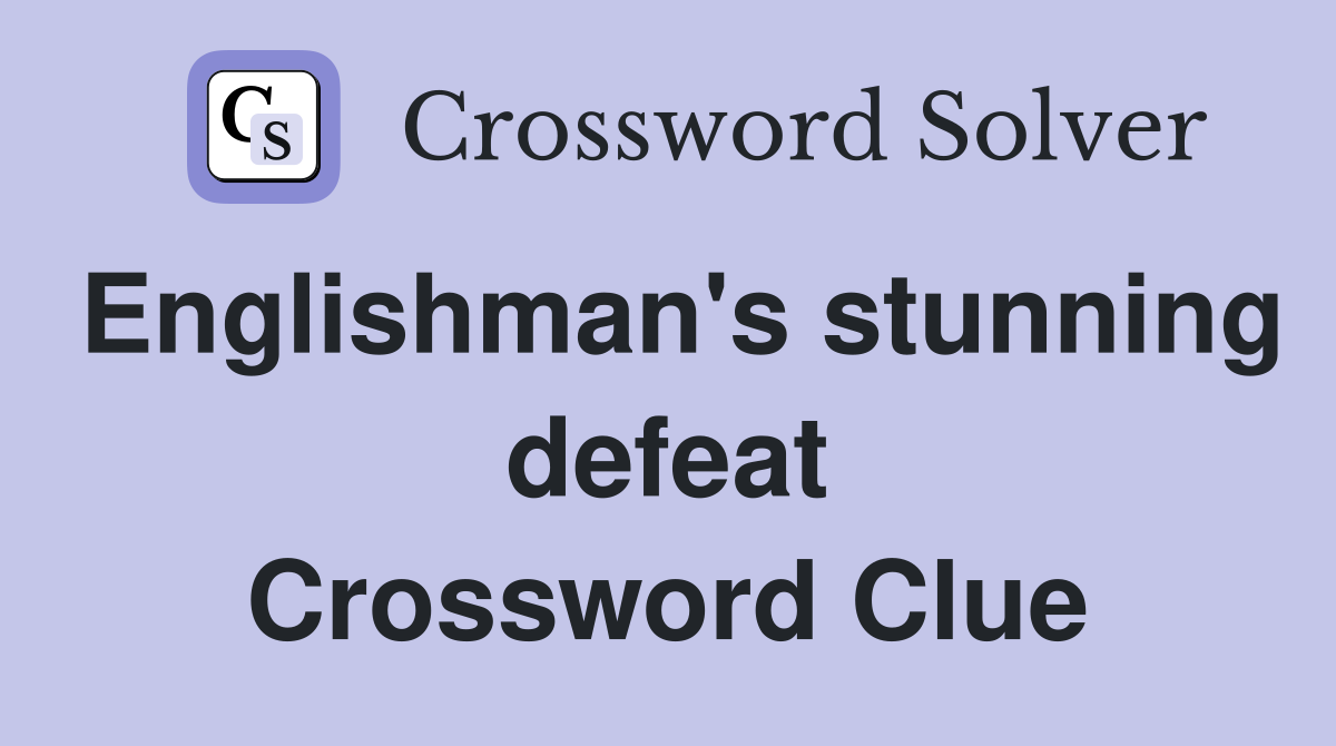Englishman's stunning defeat Crossword Clue