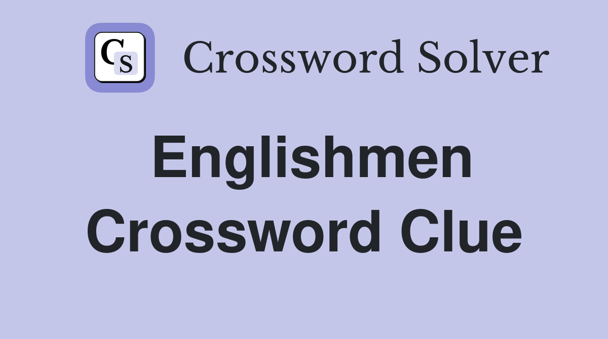 Englishmen Crossword Clue