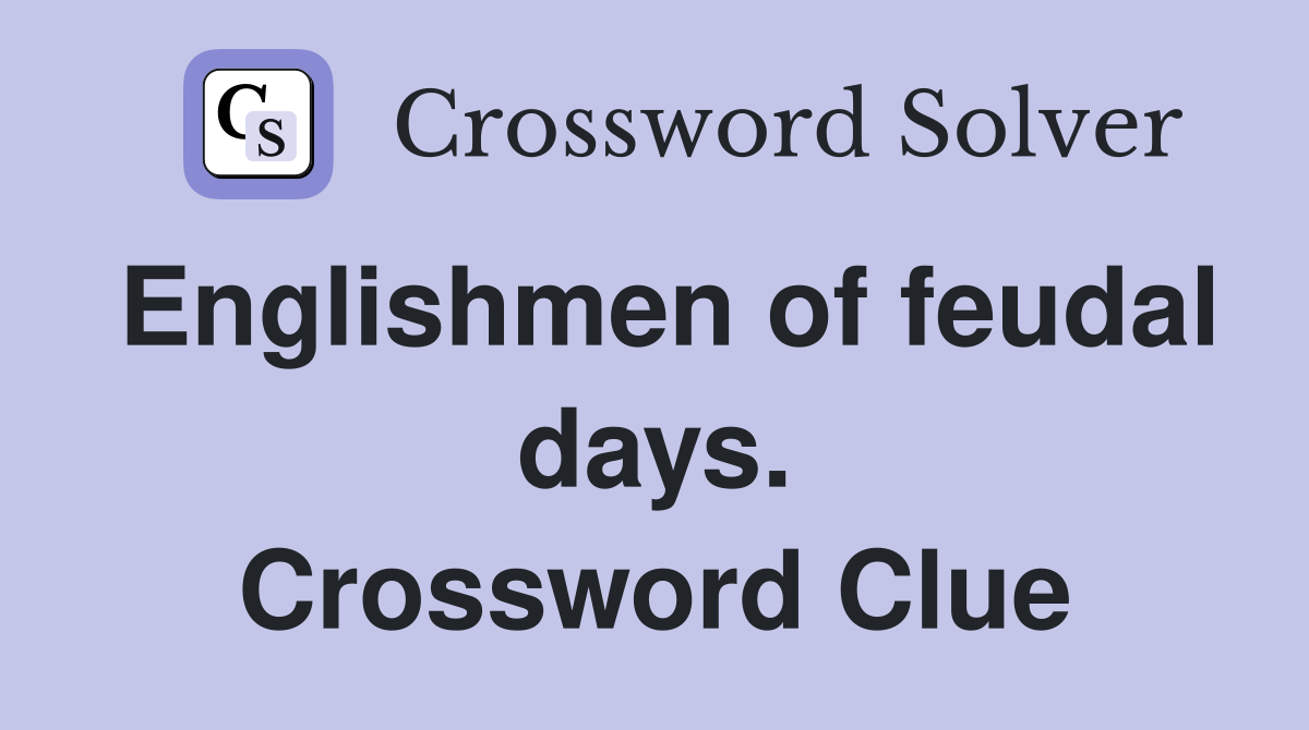 Englishmen of feudal days. Crossword Clue