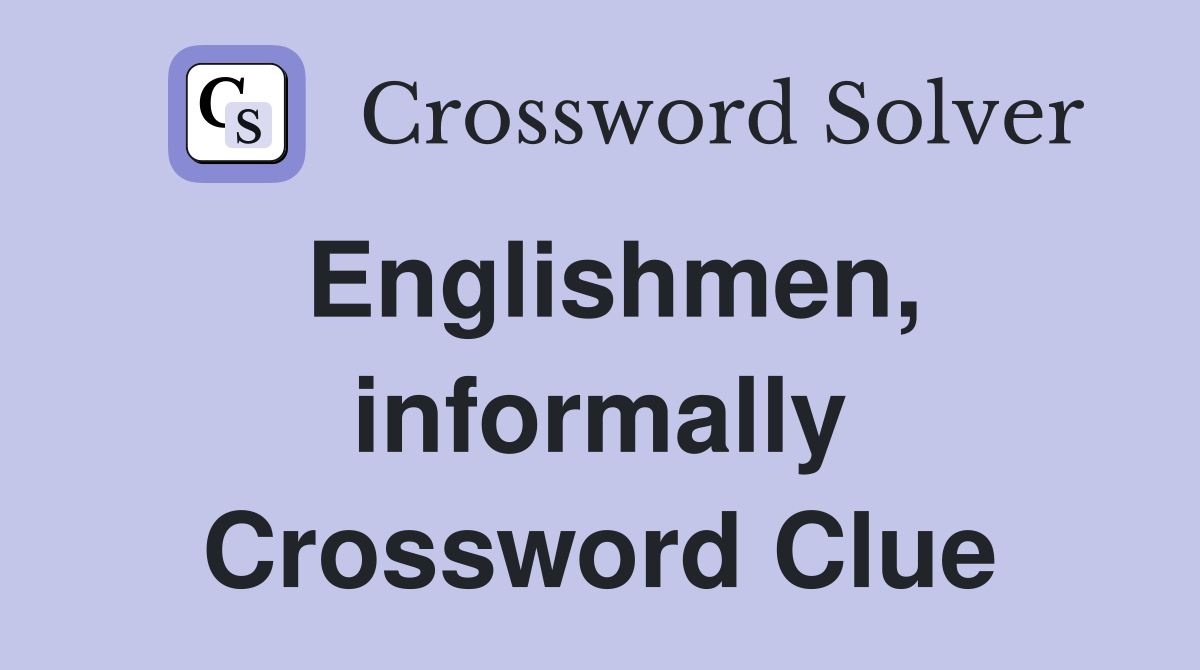 Englishmen, informally Crossword Clue