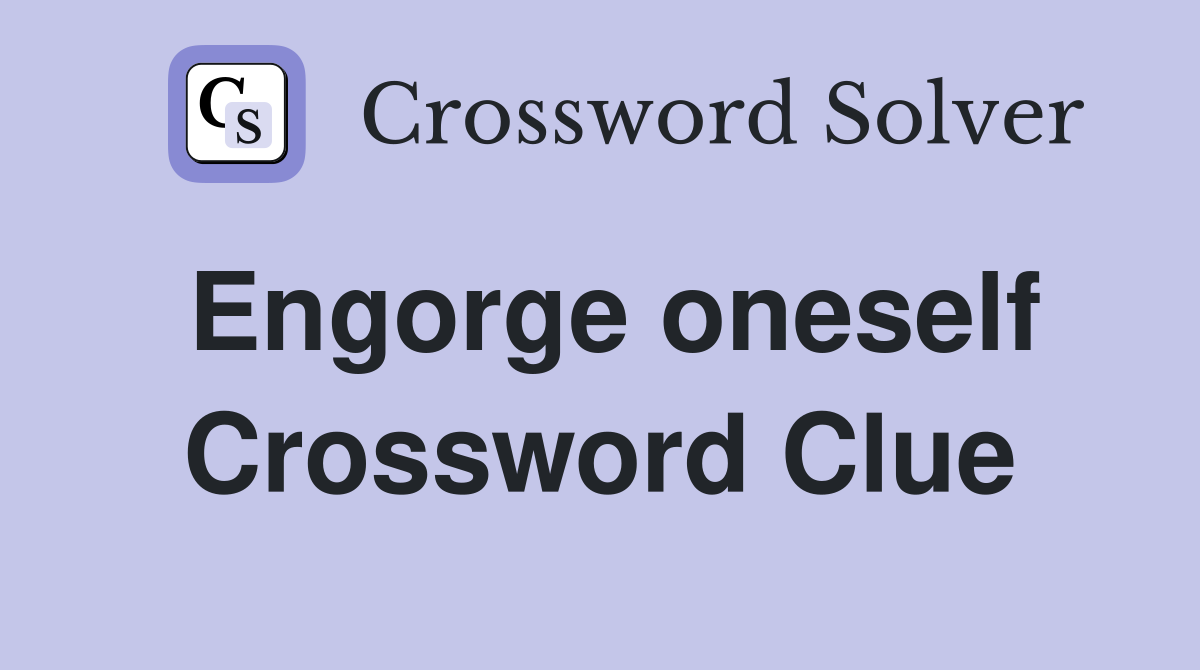Engorge oneself Crossword Clue