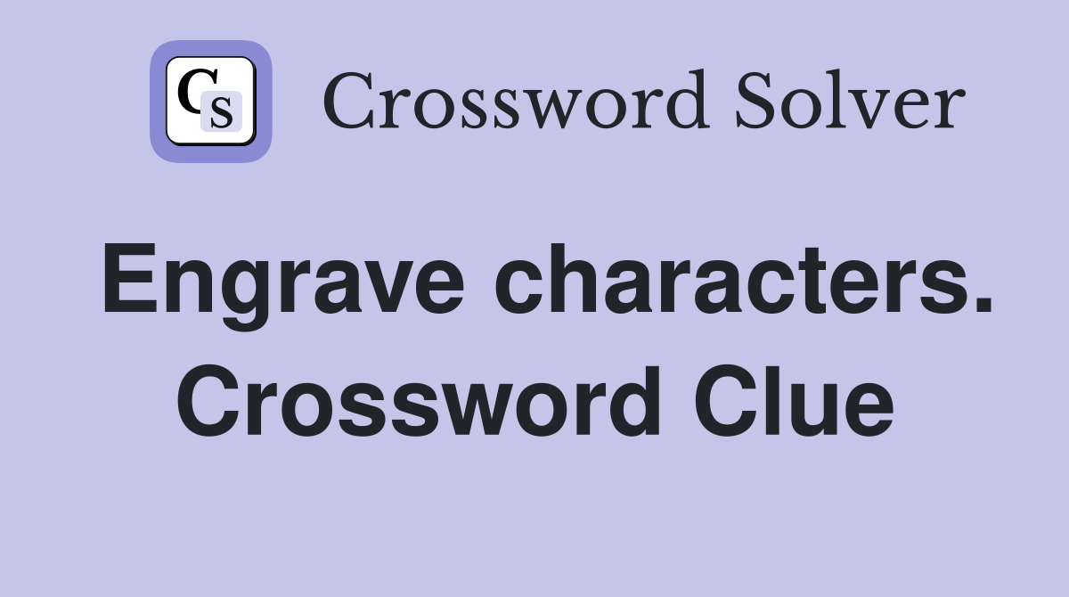 Engrave characters. Crossword Clue