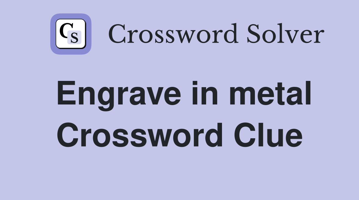 Engrave in metal Crossword Clue