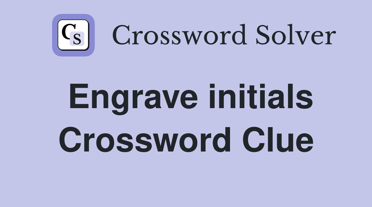 Engrave initials Crossword Clue