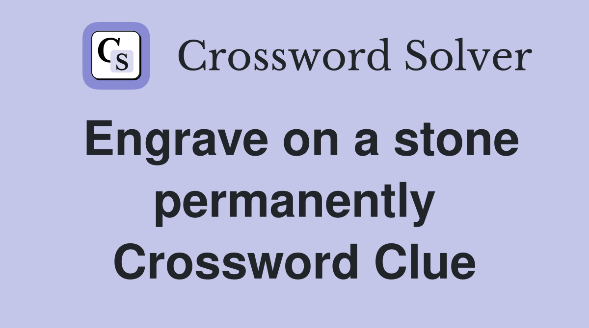 Engrave on a stone permanently Crossword Clue