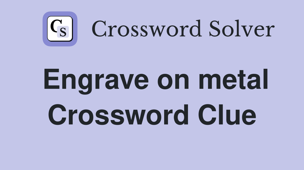 Engrave on metal Crossword Clue