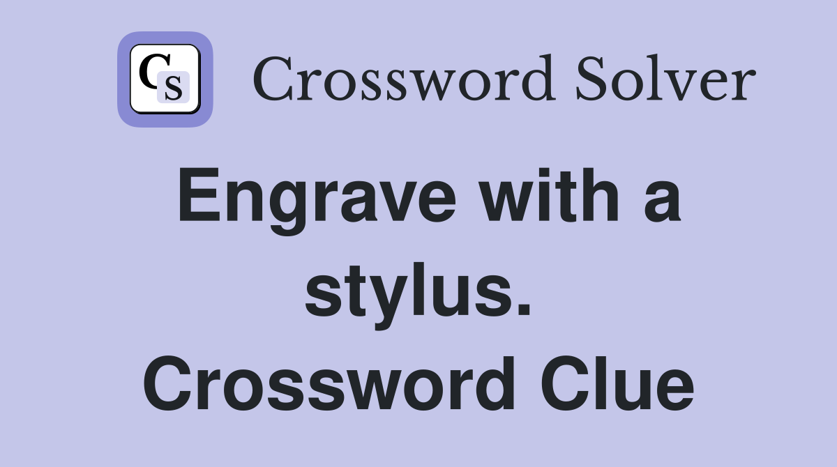 Engrave with a stylus. Crossword Clue