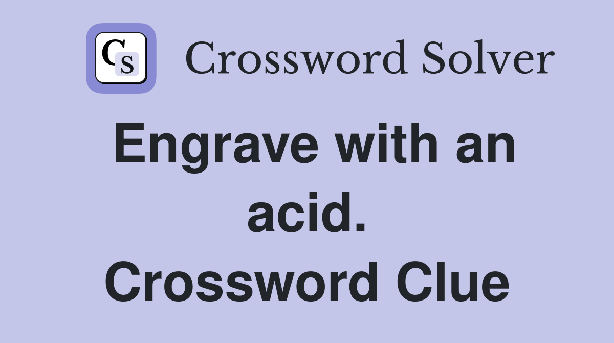 Engrave with an acid. Crossword Clue