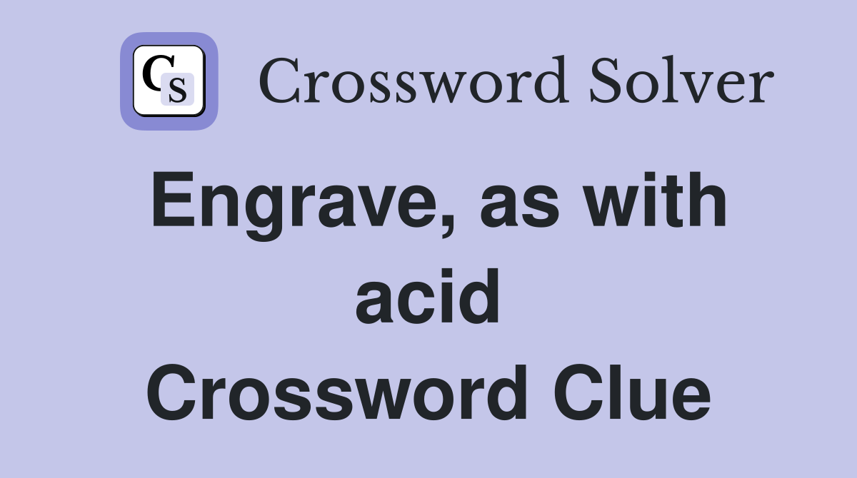 Engrave, as with acid Crossword Clue
