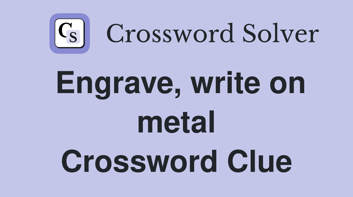 Engrave, write on metal Crossword Clue