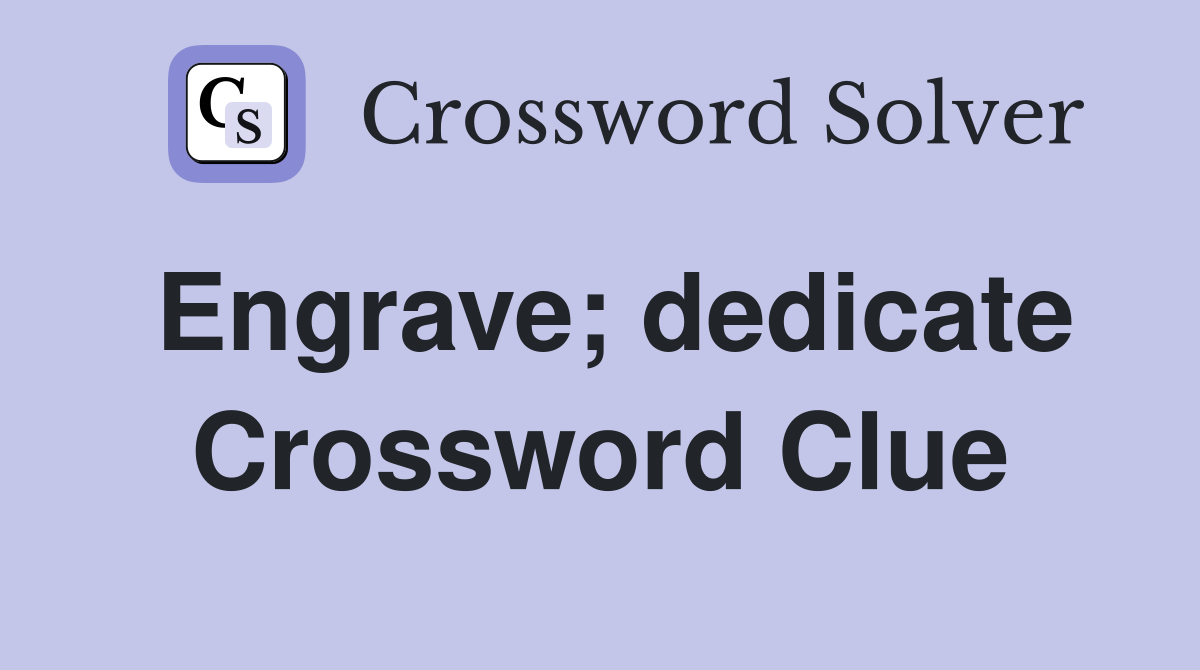 Engrave; dedicate Crossword Clue