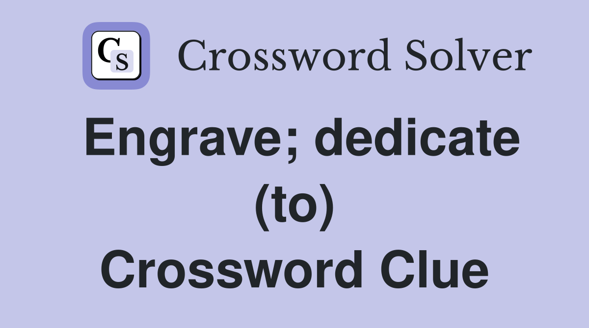 Engrave; dedicate (to) Crossword Clue