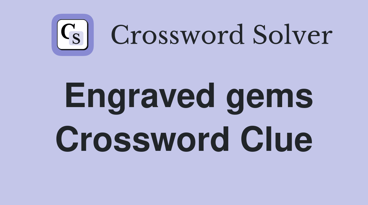 Engraved gems Crossword Clue