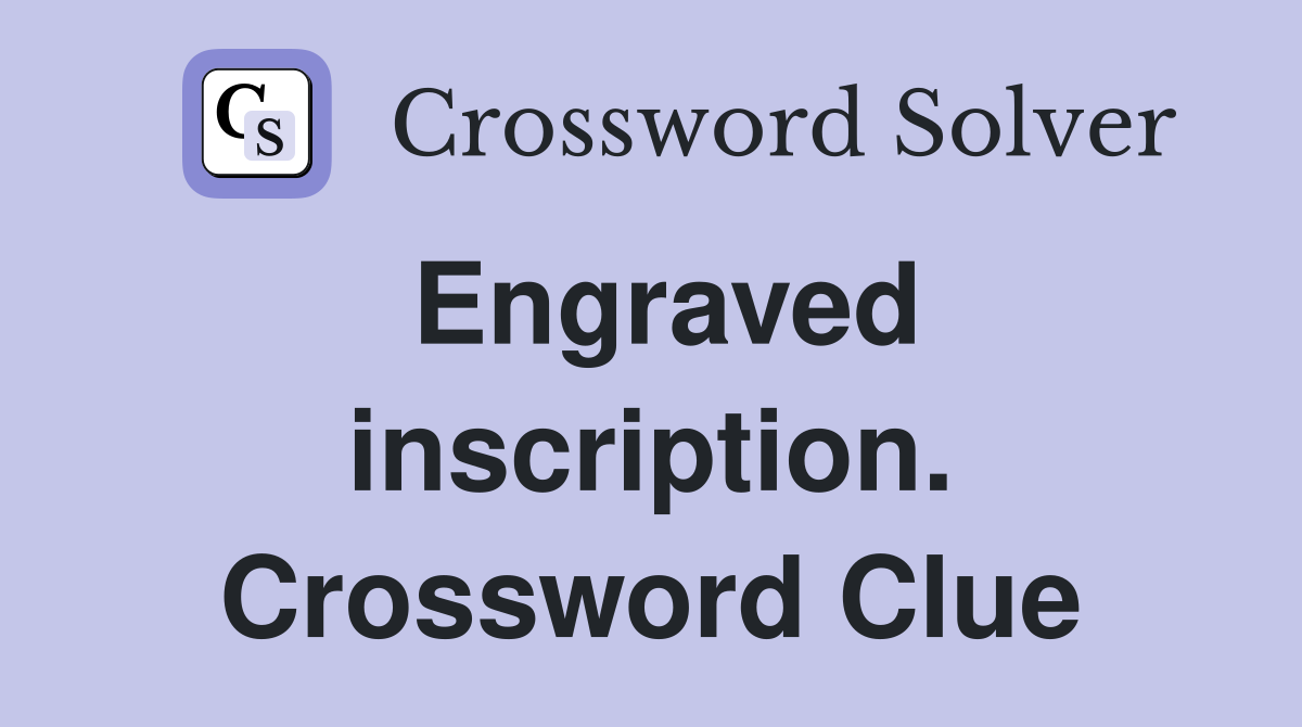 Engraved inscription. Crossword Clue