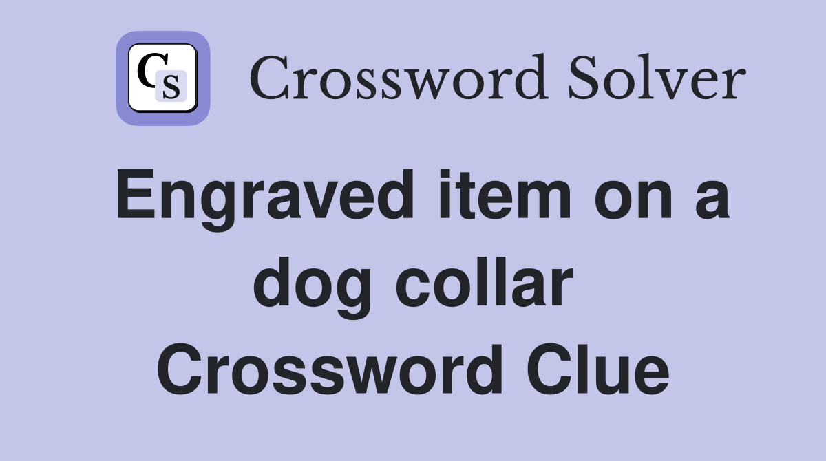 Engraved item on a dog collar Crossword Clue