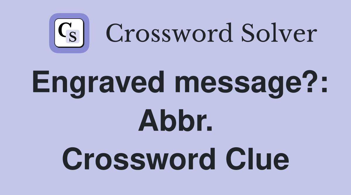 Engraved message?: Abbr. Crossword Clue