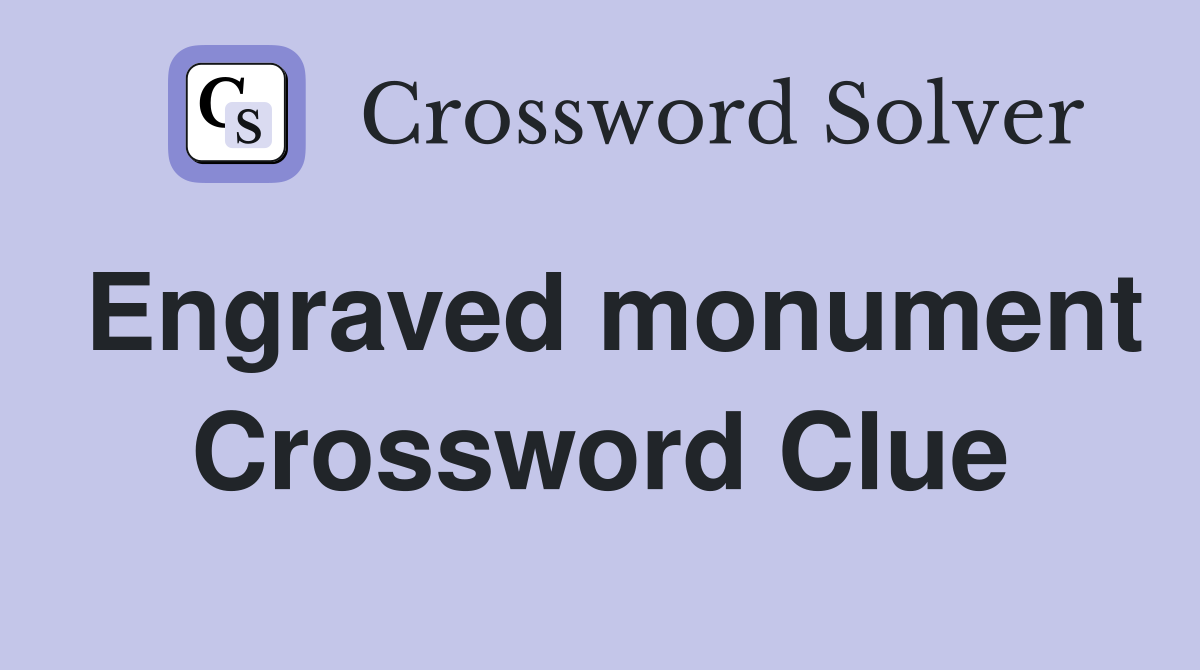 Engraved monument Crossword Clue