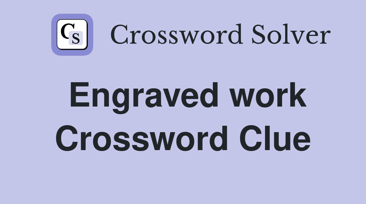 Engraved work Crossword Clue