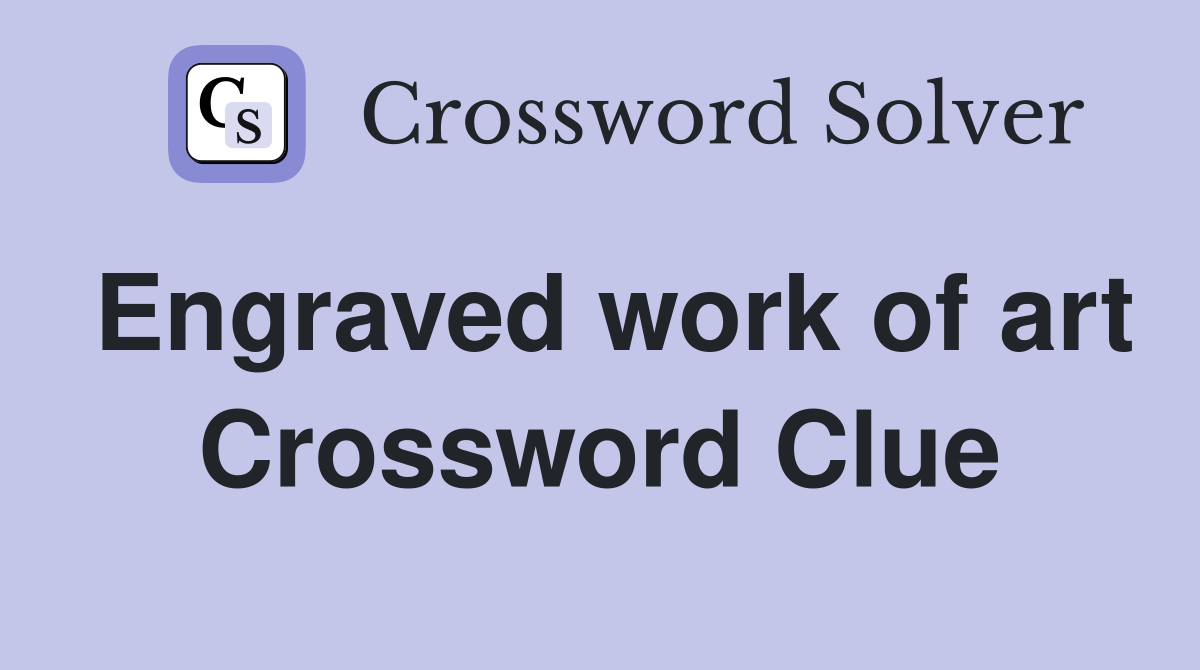Engraved work of art Crossword Clue
