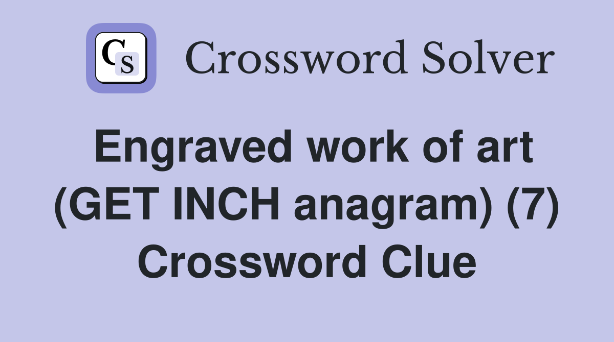 Engraved work of art (GET INCH anagram) (7) Crossword Clue