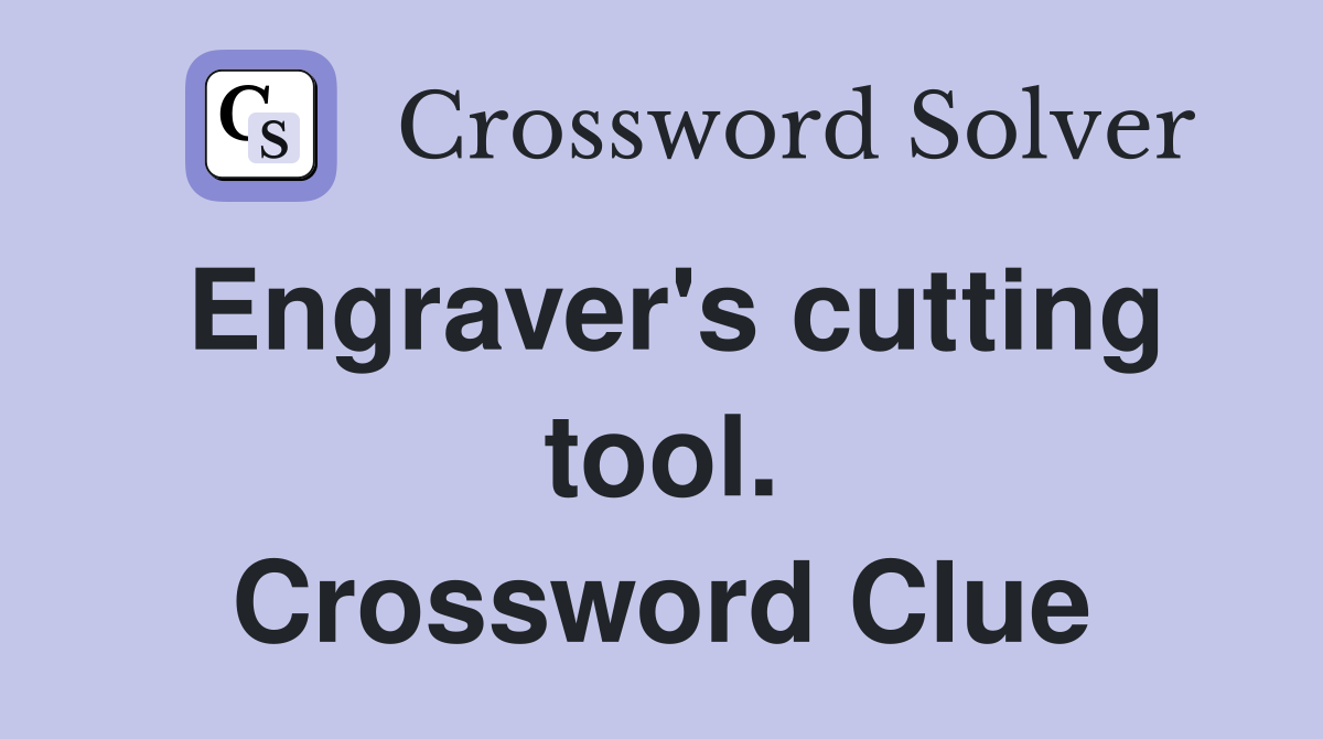 Engraver's cutting tool. Crossword Clue