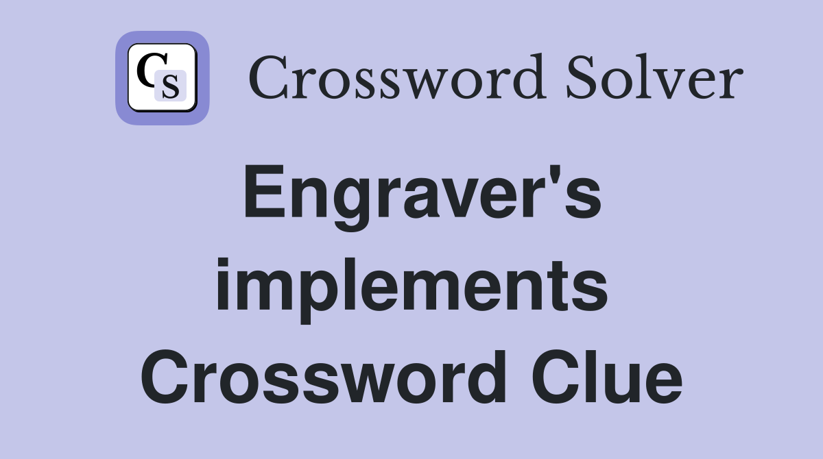 Engraver's implements Crossword Clue