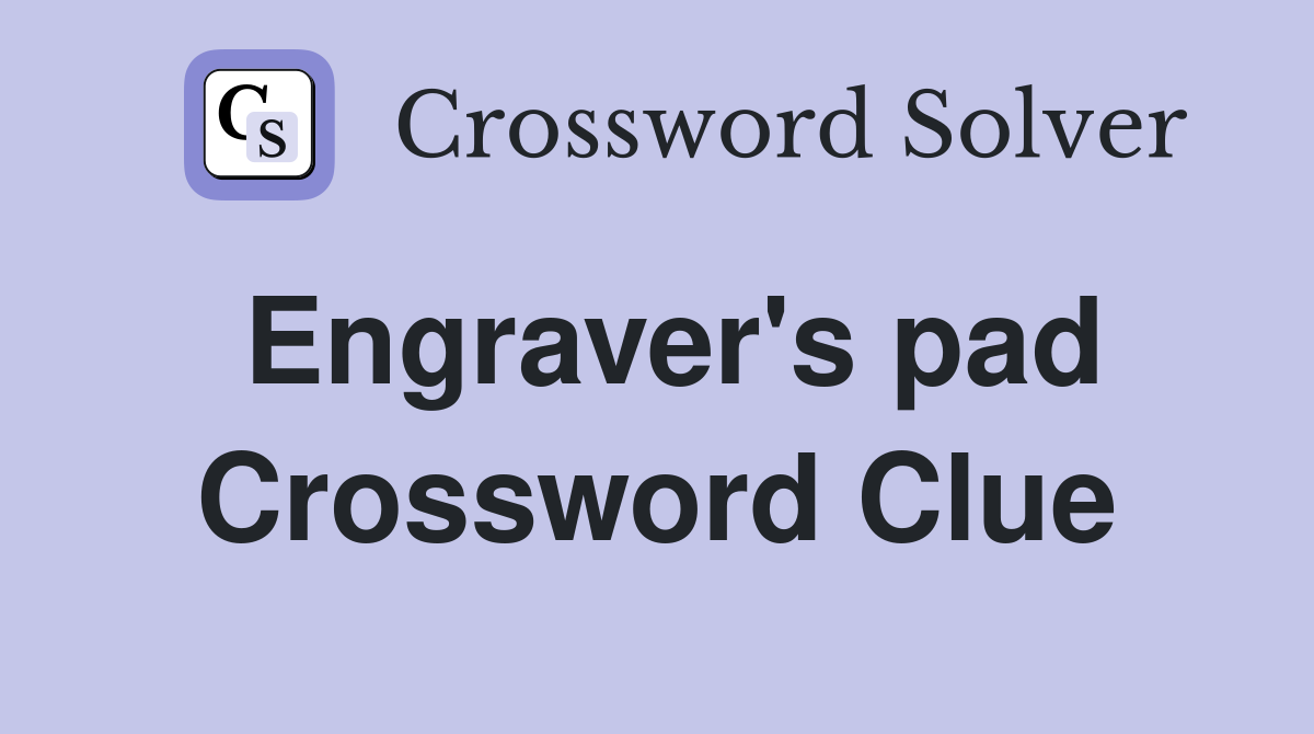 Engraver's pad Crossword Clue