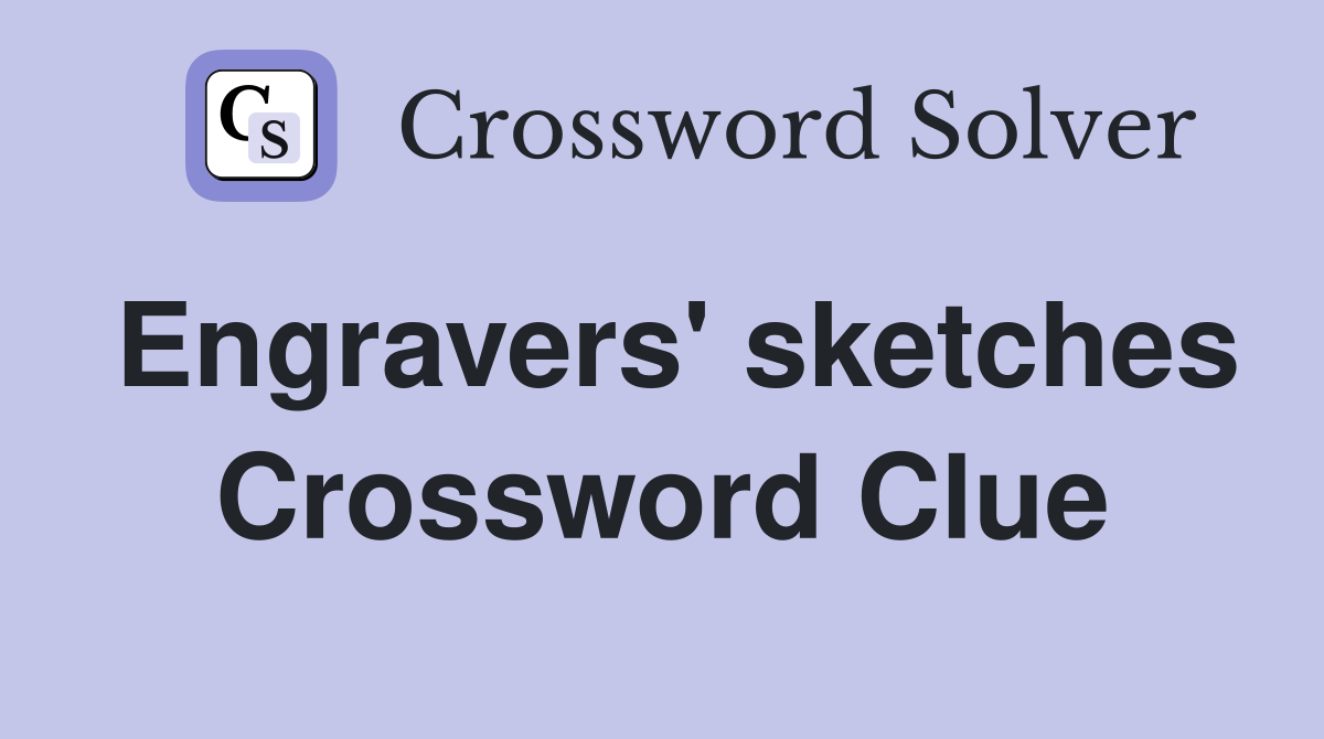 Engravers' sketches Crossword Clue