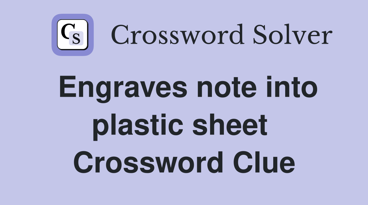 Engraves note into plastic sheet  Crossword Clue