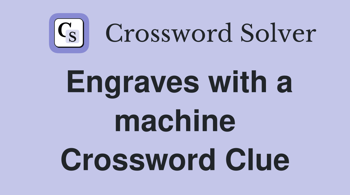 Engraves with a machine Crossword Clue