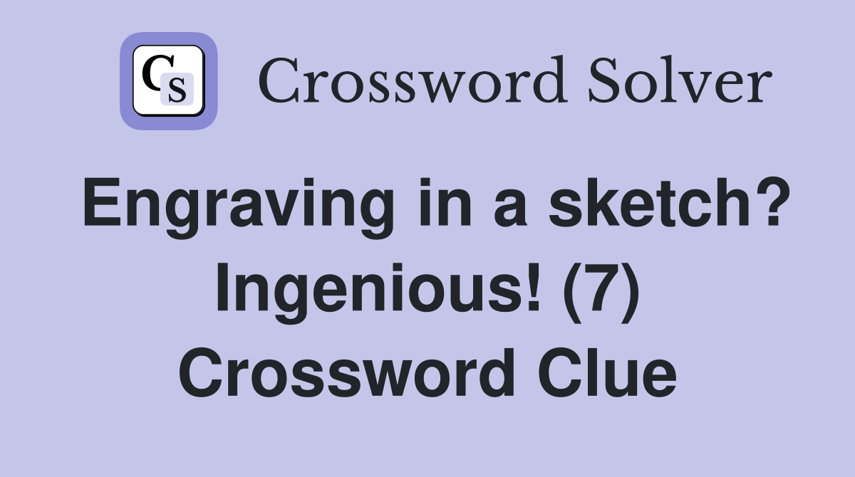 Engraving in a sketch? Ingenious! (7) Crossword Clue