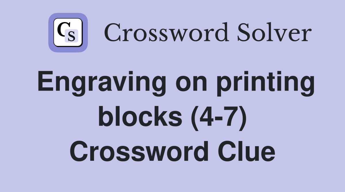 Engraving on printing blocks (4-7) Crossword Clue