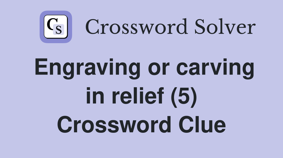 Engraving or carving in relief (5) Crossword Clue