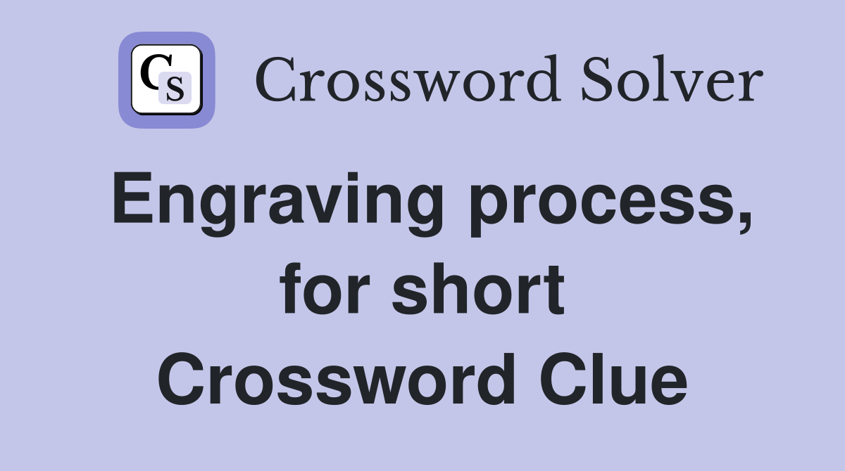 Engraving process, for short Crossword Clue