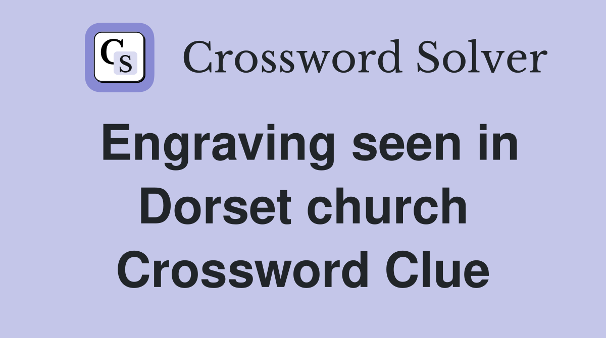 Engraving seen in Dorset church Crossword Clue