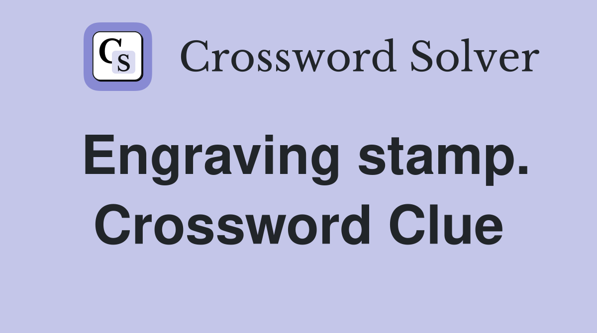 Engraving stamp. Crossword Clue