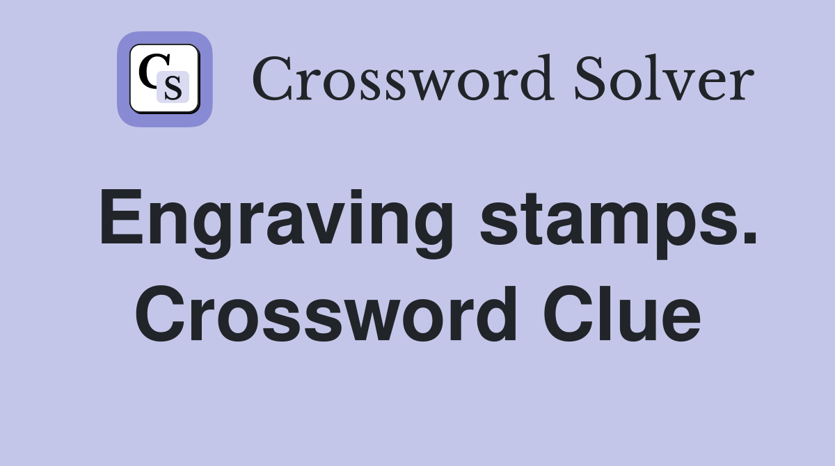 Engraving stamps. Crossword Clue